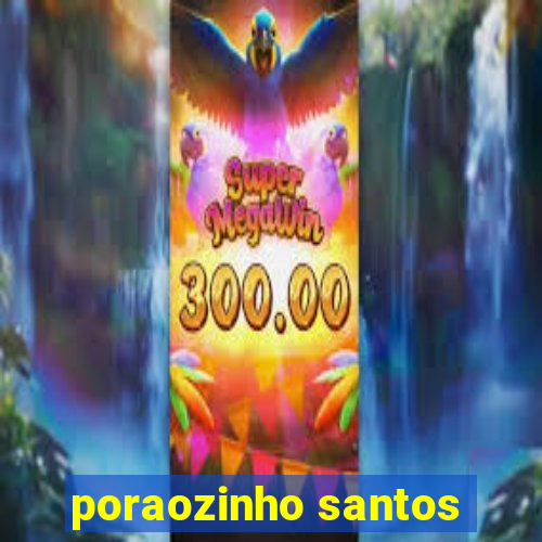 poraozinho santos